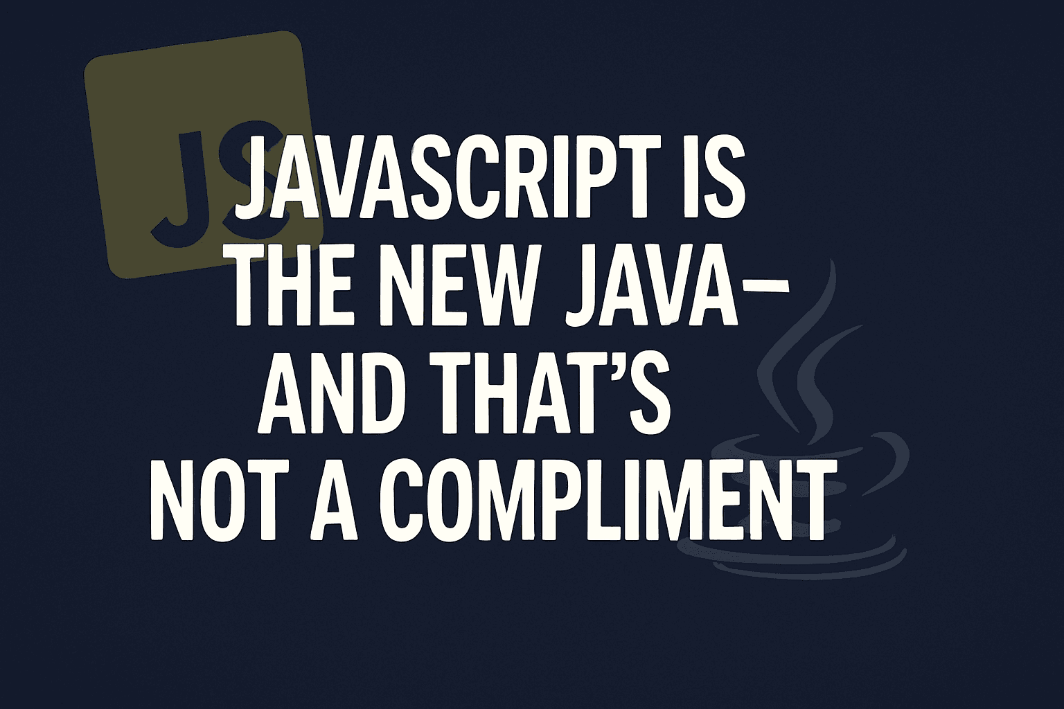 JavaScript is the New Java — and That’s Not a Compliment